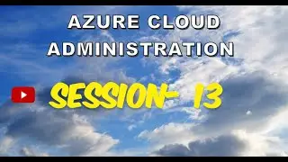 Session 13 | Azure Infra Administration | Step by Step Course | Azure Cloud Administration |