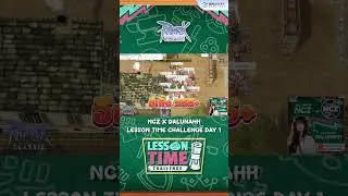[🤣Highlight] NCZ x DALUNAHH  - Lesson Time Challenge Day 1