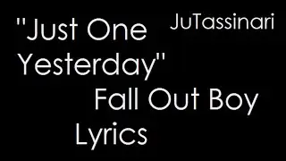 Just One Yesterday - Fall Out Boy - Lyrics
