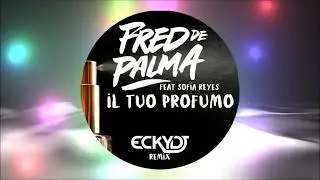 Fred De Palma Feat. Sofia Reyes - Il Tuo Profumo (EckyDj Remix)