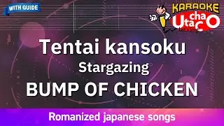 Tentai kansoku –  BUMP OF CHICKEN (Romaji Karaoke with guide)