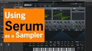 Using Serum as a Sampler | Chris Gear