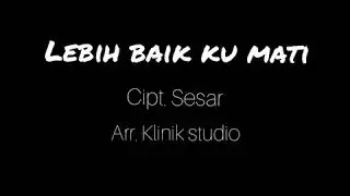 Lebih baik ku mati