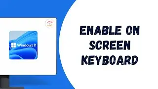 How to Enable On Screen Keyboard in Windows 11