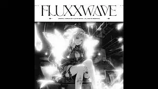 Fluxxwave Original (Not Slowed or Sped up)