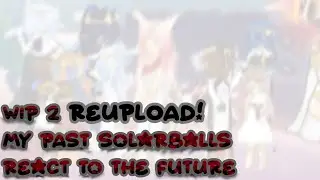 WIP 2 Past Solarballs reacts to the future REUPLOAD