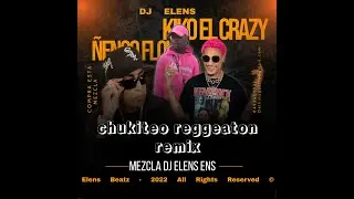 Kiko El Crazy, Ñengo Flow - Chukiteo (REMIX REGGEATON ) | X dj elens 110 BPM