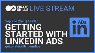 Getting started with LinkedIn Ads | Pirate Skills Live Stream
