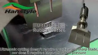 Ultrasonic Rubber Cutter Support Various Size from Hanspire