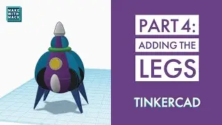 Part 4: Adding Legs to the Spaceship (Tinkercad Projects)