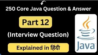 Top 250 Core Java Interview Questions | Part 12 | Interview Questions |Core Java Interview Question