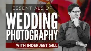 Essentials of Wedding Photography | Inderjeet Gill | Online Workshop