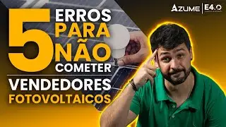 5 Erros mais comuns durante a venda de um SISTEMA FOTOVOLTAICO