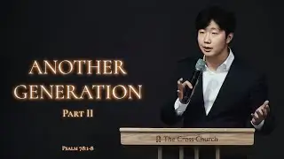 Another Generation Pt. II | Pastor Dae Kwon | July 14, 2024