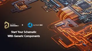 Altium Designer 21 - Start  Your Schematic with Generic Components