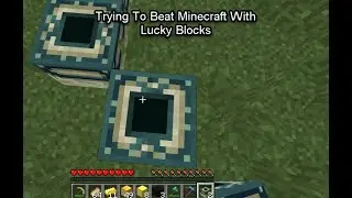Trying To Beat Minecraft With Lucky Blocks Part 1