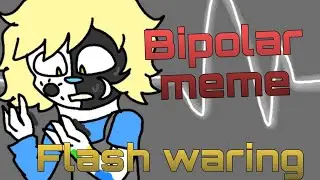 FLASH WARING - Bipolar meme