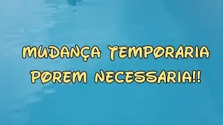 Mudança Temporária... Porém Necessária!!