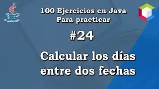 24.  Calcular los días entre dos fechas || ✅ 100 Ejercicios en Java para practicar 💻