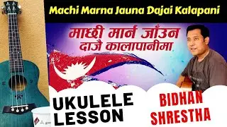Machi Marna Jau Na Dajai Kalapani ma | Ukulele Lesson| Bidhan Shrestha |Nepali Song Ukulele Tutorial