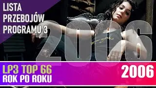 Największe przeboje roku 2006 - Lista Przebojów Trójki rok po roku
