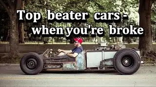 Top  beater  cars ,  when you're  broke.