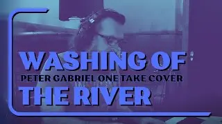 Washing of the water by Peter Gabriel - One Take Cover by Serge Tiagnyriadno