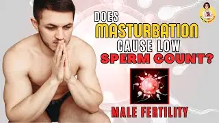 Male Fertility: Can Masturbation Cause Low Sperm Count? What You Need to Know
