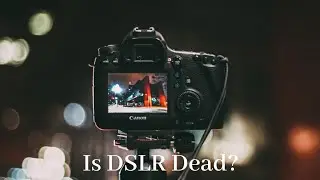 Is DSLR Really Dead?