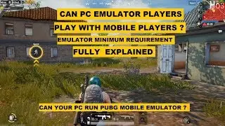 CAN PC EMULATOR PLAYERS PLAY WITH MOBILE PLAYERS ? PUBG MOBILE EMULATOR MINIMUM REQUIREMENTS
