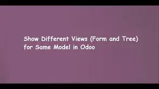 Show Different Views (Form and Tree) for Same Model in Odoo | Learn OpenERP | Odoo