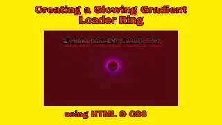 Creating a Glowing Gradient Loader Ring using pure HTML & CSS | 