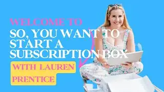 Welcome to 'So You Want To Start A Subscription Box!'
