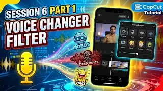 CapCut Beginner to Pro – Using Voice Changer Filter for Video | Session 6 Part 1
