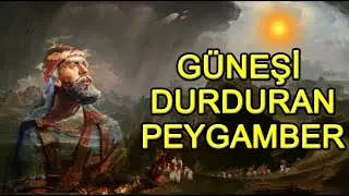 Güneşi Durduran Peygamber ''Hz. Yuşa''