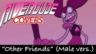 “Other Friends” (Male vers.) Cover By: Riverdude