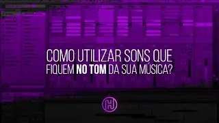 Como utilizar sons que fiquem no TOM da sua música?