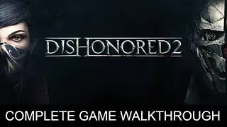 Dishonored 2 Complete Game Walkthrough Full Game Story (1080p 60 FPS)