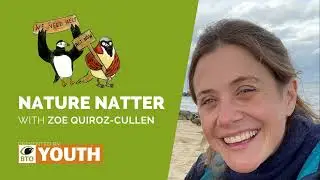 #BTOYouth Nature Natters – Zoë Quiroz-Cullen