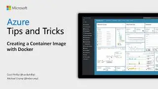 Azure Tips and Tricks Video - Creating a Container Image with Docker