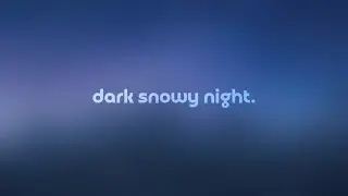 dark snowy night by daniel.mp3 — but it's a + slowed version.