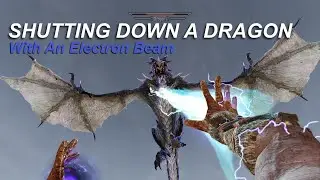 Skyrim SE: Shutting Down A Dragon with an Electron Beam