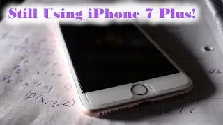 Why do I still use an iPhone 7 Plus?