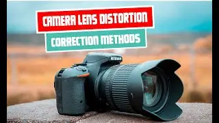 Understanding Camera Lens Distortion | Types and Correction Methods