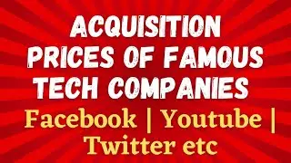 Acquisition Prices of Famous Tech Companies | Tech Companies | Startups | Mergers and Acquisitions