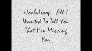 HoolaHoop  All I Wanted To Tell You That I'm Missing You ( Lyric )