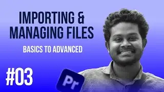 #03 Importing and Managing Files | Mastering Premiere Pro தமிழ் | Adobe Premiere Pro Tamil Tutorial