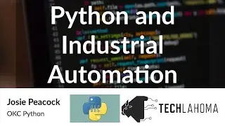 Python and Industrial Automation - Josie Peacock: OKC Python