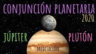 CONJUNCIÓN planetaria JÚPITER y PLUTÓN 2020- MEDITACIÓN