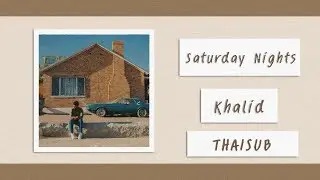 Khalid - Saturday Nights [แปลไทย]